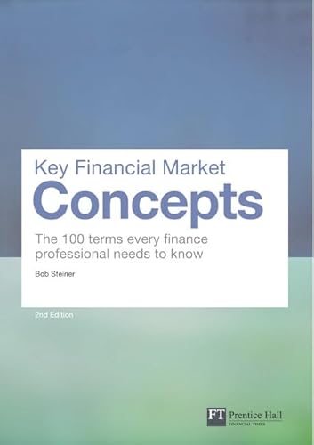 Key Financial Market Concepts: The 100 terms every finance professional needs to know (2nd Edition) (Financial Times Series): With 100 essential financial market terms